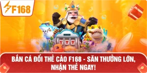 Bắn Cá Đổi Thẻ Cào F168 – Đỉnh Cao Giải Trí, Săn Thưởng Thả Ga