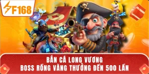 Bắn Cá Long Vương - Boss Rồng Vàng Thưởng Đến 500 Lần