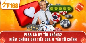 F168 Có Uy Tín Không? Kiểm Chứng Chi Tiết Qua 4 Yếu Tố Chính