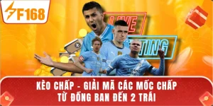 Kèo Chấp - Giải Mã Các Mốc Chấp Từ Đồng Ban Đến 2 Trái