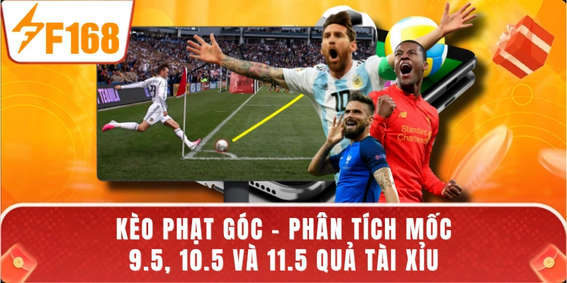 Kèo Phạt Góc - Phân Tích Mốc 9.5, 10.5 Và 11.5 Quả Tài Xỉu