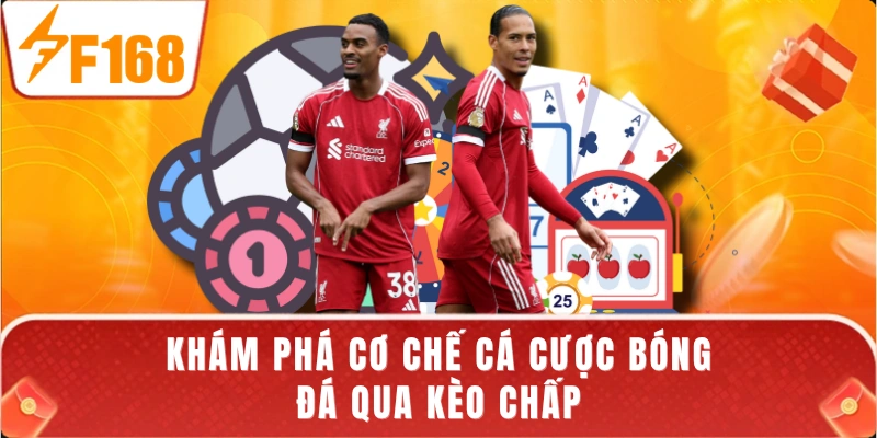 Khám phá cơ chế cá cược bóng đá qua kèo chấp