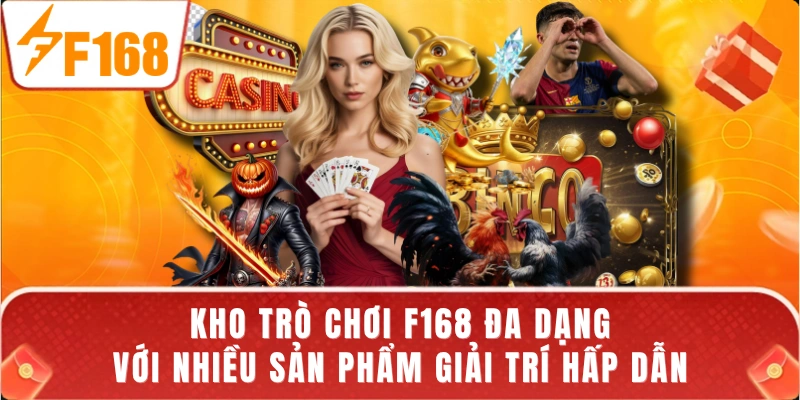 Kho trò chơi F168 đa dạng với nhiều sản phẩm giải trí hấp dẫn