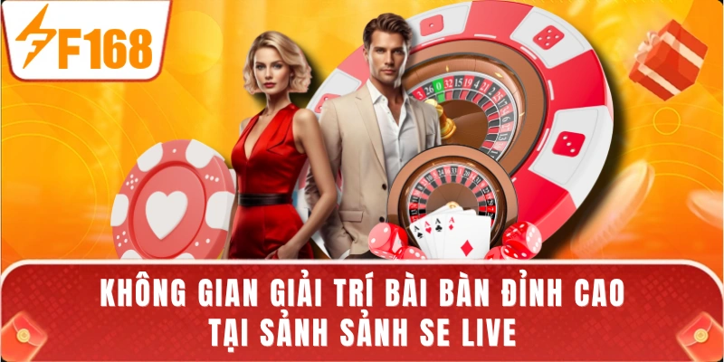 Không gian giải trí bài bàn đỉnh cao tại sảnh sảnh SE Live