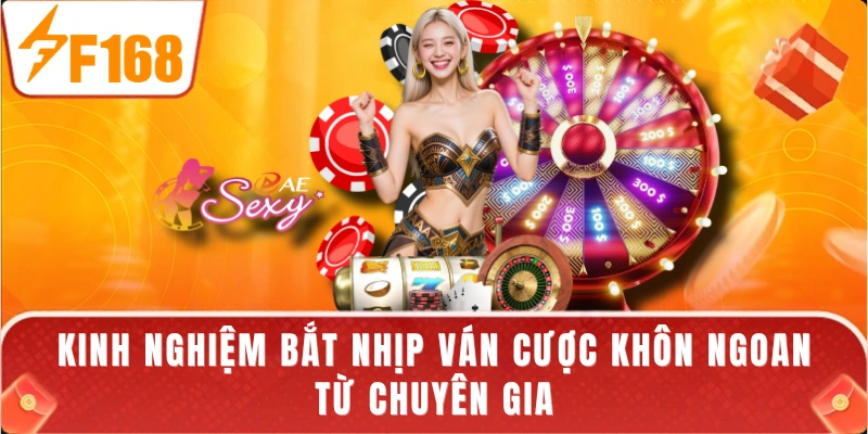 Kinh nghiệm bắt nhịp ván cược khôn ngoan từ chuyên gia