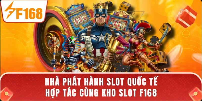 Nhà phát hành slot quốc tế hợp tác cùng kho slot F168