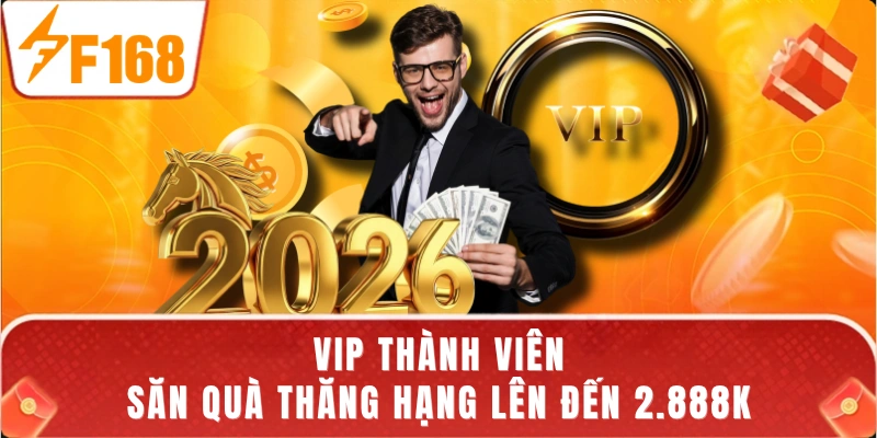 VIP Thành Viên - Săn Quà Thăng Hạng Lên Đến 2.888K